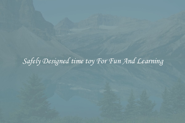 Safely Designed time toy For Fun And Learning
