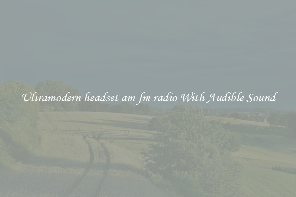 Ultramodern headset am fm radio With Audible Sound