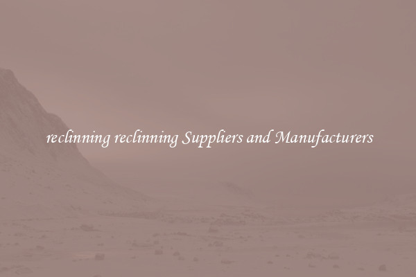reclinning reclinning Suppliers and Manufacturers