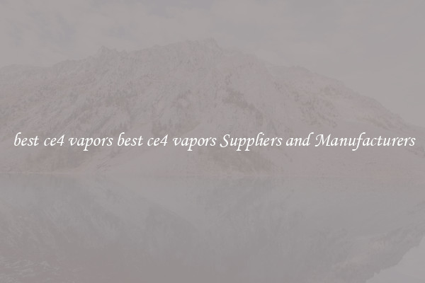 best ce4 vapors best ce4 vapors Suppliers and Manufacturers