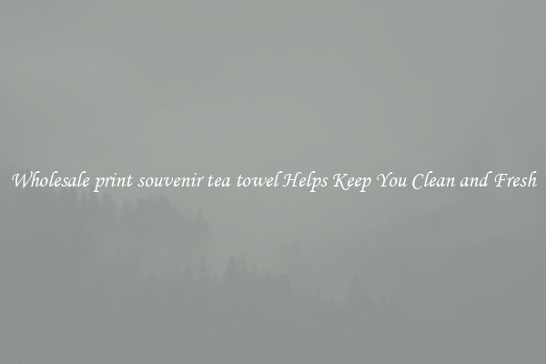 Wholesale print souvenir tea towel Helps Keep You Clean and Fresh