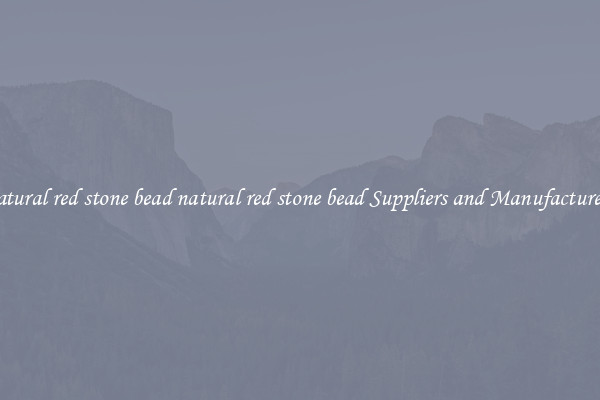 natural red stone bead natural red stone bead Suppliers and Manufacturers