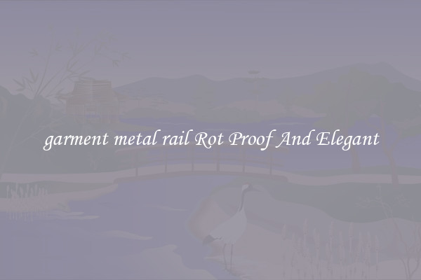 garment metal rail Rot Proof And Elegant