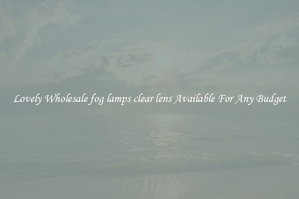 Lovely Wholesale fog lamps clear lens Available For Any Budget