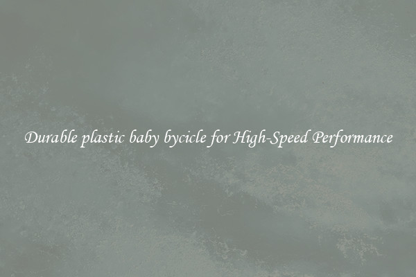 Durable plastic baby bycicle for High-Speed Performance