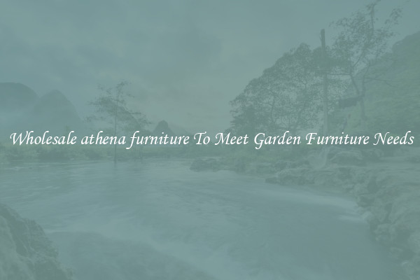 Wholesale athena furniture To Meet Garden Furniture Needs
