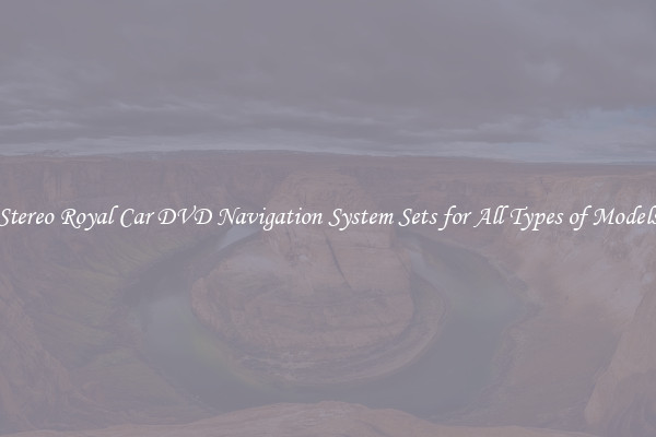 Stereo Royal Car DVD Navigation System Sets for All Types of Models