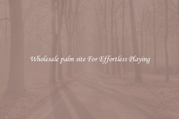 Wholesale palm site For Effortless Playing