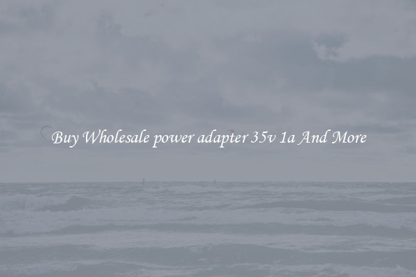 Buy Wholesale power adapter 35v 1a And More