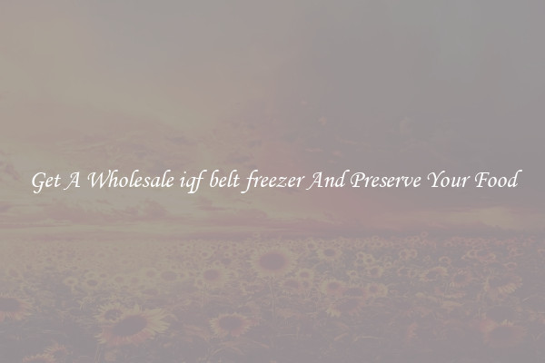 Get A Wholesale iqf belt freezer And Preserve Your Food
