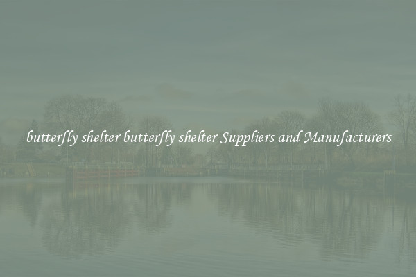 butterfly shelter butterfly shelter Suppliers and Manufacturers