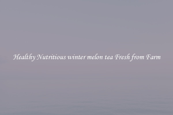 Healthy Nutritious winter melon tea Fresh from Farm