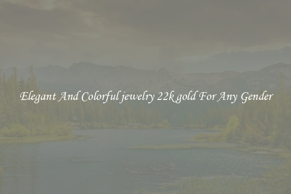 Elegant And Colorful jewelry 22k gold For Any Gender