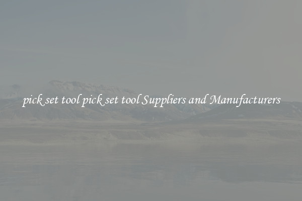 pick set tool pick set tool Suppliers and Manufacturers