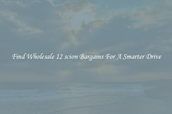 Find Wholesale 12 scion Bargains For A Smarter Drive