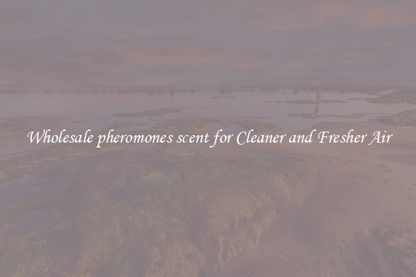 Wholesale pheromones scent for Cleaner and Fresher Air