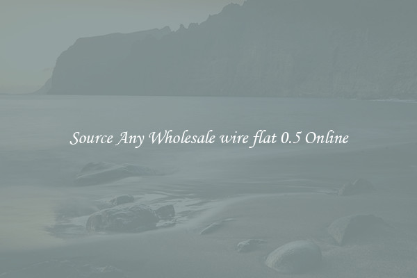 Source Any Wholesale wire flat 0.5 Online