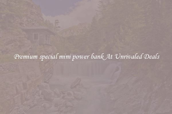 Premium special mini power bank At Unrivaled Deals