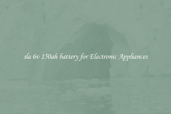 sla 6v 150ah battery for Electronic Appliances