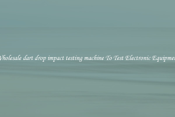 Wholesale dart drop impact testing machine To Test Electronic Equipment