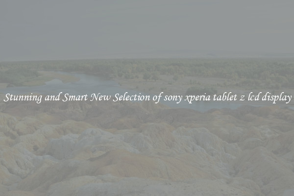 Stunning and Smart New Selection of sony xperia tablet z lcd display
