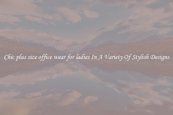 Chic plus size office wear for ladies In A Variety Of Stylish Designs