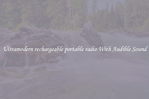 Ultramodern rechargeable portable radio With Audible Sound